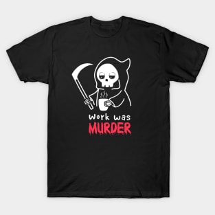 Work was Murder T-Shirt